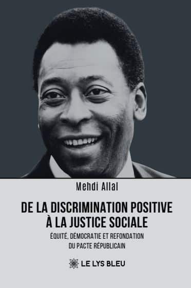 De la discrimination positive à la justice sociale - Équité, démocratie et refondation du pacte républicain