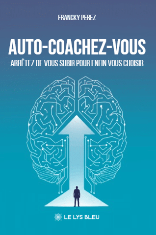 Auto-coachez-vous - Arrêtez de vous subir pour enfin vous choisir