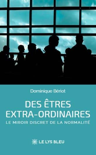 Des êtres extra-ordinaires - Le miroir discret de la normalité
